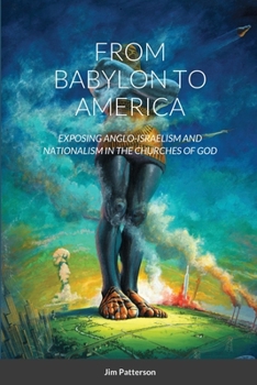 Paperback From Babylon to America: Exposing Anglo-Israelism and Nationalism in the Churches of God Book