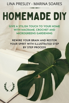 Paperback Homemade DIY: Give a stilish touch to your home with Macrame, Crochet and Microgreens Gardening Rewire your brain with illustrated s Book