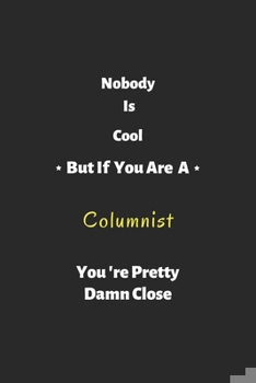 Paperback Nobody is cool but if you are a Columnist you're pretty damn close: Columnist notebook, perfect gift for Columnist Book