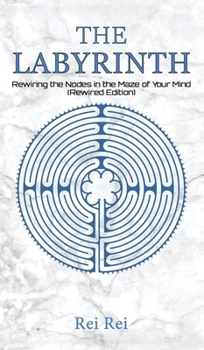 Hardcover The Labyrinth: Rewiring the Nodes in the Maze of Your Mind (Rewired Edition) Book