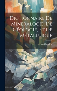 Hardcover Dictionnaire De Minéralogie, De Géologie, Et De Métallurgie Book