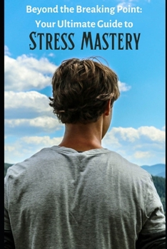 Paperback Beyond the Breaking Point: Your Ultimate Guide to Stress Mastery Book