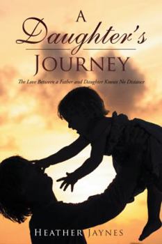 Hardcover A Daughter's Journey: The Love Between a Father and Daughter Knows No Distance Book