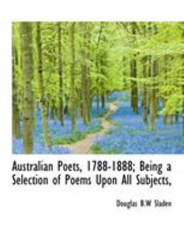 Paperback Australian Poets, 1788-1888; Being a Selection of Poems Upon All Subjects, [Large Print] Book