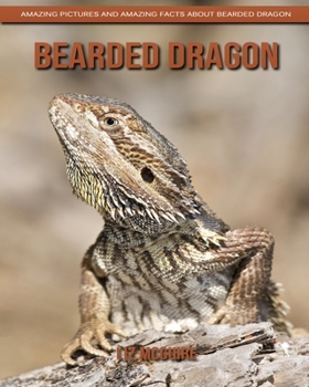 Paperback Bearded Dragon: Amazing Pictures and Amazing Facts about Bearded Dragon Book