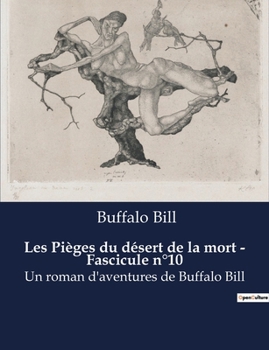 Paperback Les Pièges du désert de la mort - Fascicule n°10: Un roman d'aventures de Buffalo Bill [French] Book