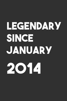 Legendary Since January 2014: 6x9 Journal for Writing Down Daily Habits,Diary,Notebook,Gag Gift -120 Pages-( Birthday Blank Lined Notebook)