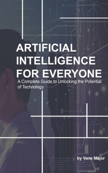 Paperback AI: ARTIFICIAL INTELLIGENCE: A Complete Guide to Unlocking the Potential of Technology Book