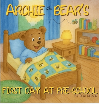 Hardcover Archie the Bear - First Day at Pre-School: Helping Children Feel Confident, Calm and Ready for Pre-school Book