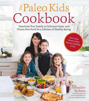 Paperback The Paleo Kids Cookbook: Transition Your Family to Delicious Grain- And Gluten-Free Food for a Lifetime of Healthy Eating Book