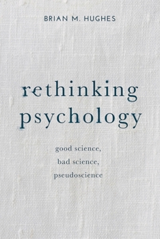Hardcover Rethinking Psychology: Good Science, Bad Science, Pseudoscience Book