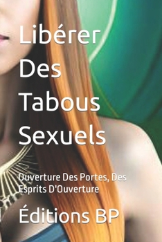 Paperback Libérer Des Tabous Sexuels: Ouverture Des Portes, Des Esprits D'Ouverture [French] Book