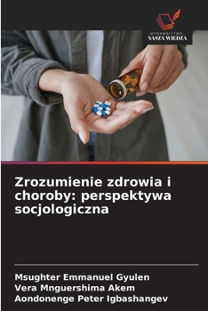Zrozumienie zdrowia i choroby: perspektywa socjologiczna