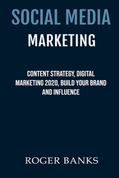 Social Media Marketing: Content Strategy, Digital Marketing 2020, Build Your Brand and Influence