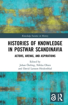 Hardcover Histories of Knowledge in Postwar Scandinavia: Actors, Arenas, and Aspirations Book