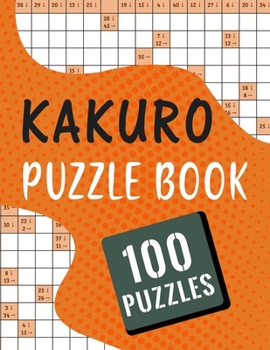 Paperback Kakuro Puzzle Book - 100 Puzzles: Massive Kakuro Cross Sums Puzzles Book for Adults - 100 Brain Games Kakuro Math Puzzles with Answer Book