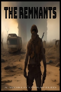 The Remnants: A World Unraveled: Survival, Hope, and the Battle for a New Future