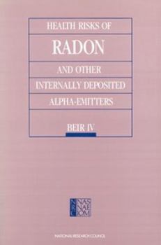 Health Risks of Radon and Other Internally Deposited Alpha-Emitters: BEIR IV (Series on Technology and Social Priorities)