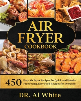 Paperback Air Fryer Cookbook: 450 Easy Air Fryer Recipes for Quick and Hassle-Free Frying. Easy Food Recipes for Everyone Book