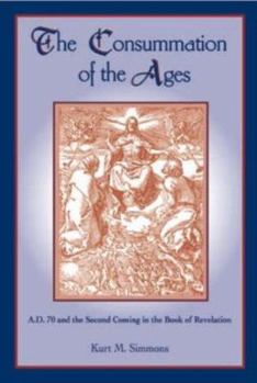 Hardcover The Consummation of the Ages (A.D. 70 and the Second Coming in the Book of Revelation) Book