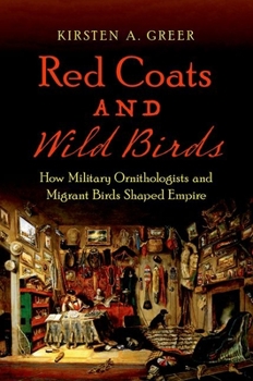 Red Coats and Wild Birds: How Military Ornithologists and Migrant Birds Shaped Empire - Book  of the Flows, Migrations, and Exchanges