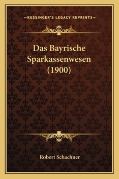 Paperback Das Bayrische Sparkassenwesen (1900) [German] Book