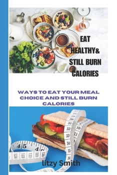 Paperback Eat Healthy & Still Burn Calories: Healthy meal plan Book