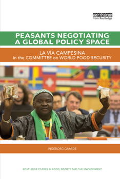 Peasants Negotiating a Global Policy Space: La V�a Campesina in the Committee on World Food Security