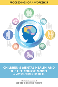 Paperback Children's Mental Health and the Life Course Model: A Virtual Workshop Series: Proceedings of a Workshop Book
