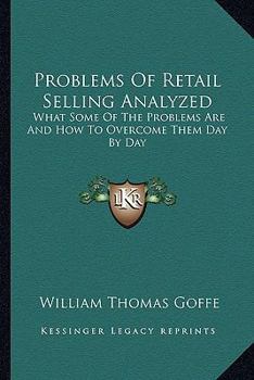 Paperback Problems Of Retail Selling Analyzed: What Some Of The Problems Are And How To Overcome Them Day By Day Book