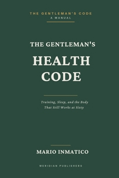 Paperback The Gentleman's Health Code: Training, Sleep, and the Body That Still Works at Sixty Book