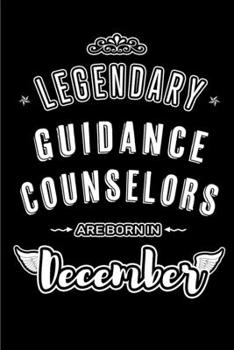 Legendary Guidance Counselors are born in December: Blank Lined profession Journal Notebooks Diary as Appreciation, Birthday, Welcome, Farewell, Thank ... & friends. Alternative to B-day present Card