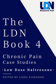 Paperback The Ldn Book 4: Chronic Pain Case Studies - Low Dose Naltrexone Book