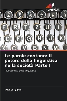Le parole contano: Il potere della linguistica nella società Parte I (Italian Edition)