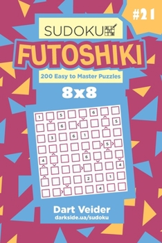 Paperback Sudoku Futoshiki - 200 Easy to Master Puzzles 8x8 (Volume 21) Book