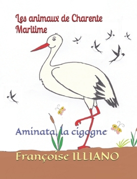 Paperback Les animaux de Charente Maritime: Aminata, la cigogne [French] Book