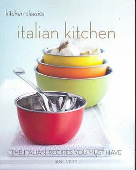 Italian Kitchen: The Italian Recipes You Must Have - Book  of the Kitchen Classics