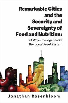 Paperback Remarkable Cities and the Security and Sovereignty of Food and Nutrition: 41 Ways to Regenerate the Local Food System (Environmental Law Institute) Book