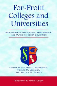 Hardcover For-Profit Colleges and Universities: Their Markets, Regulation, Performance, and Place in Higher Education Book
