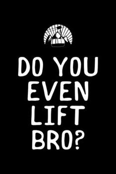 Do You Even Lift Bro?: Funny Snowboarding Do You Even Lift Bro? Ski Lift T-Shirt Blank Composition Notebook for Journaling & Writing (120 Lined Pages, 6" x 9")