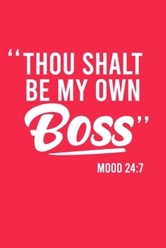 "THOU SHALT BE MY OWN BOSS" MOOD 24:7: Christian Writing Notebook Journal