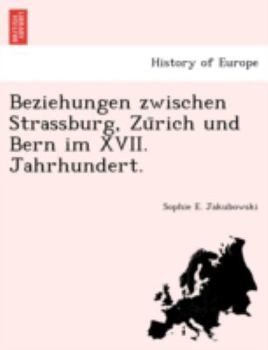 Beziehungen zwischen Strassburg, Zürich und Bern im XVII. Jahrhundert.