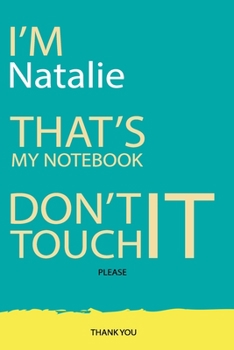 Natalie : DON'T TOUCH MY NOTEBOOK Unique customized Gift for Natalie - Journal for Girls / Women with beautiful colors Blue and Yellow, Journal to ... ( Natalie notebook): best gift for Natalie