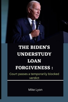 Paperback The Biden's Understudy Loan Forgiveness: Court passes a temporarily blocked verdict Book