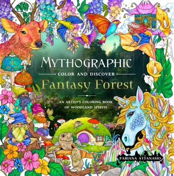 Paperback Mythographic Color and Discover: Fantasy Forest: An Artist's Coloring Book of Woodland Spirits Book