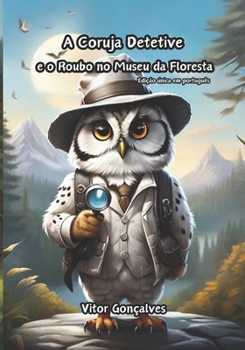 A Coruja Detetive e o Roubo no Museu da Floresta (Portuguese Edition)