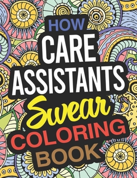 Paperback How Care Assistants Swear Coloring Book: Care Assistant Coloring Book