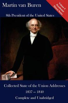 Paperback Martin Van Buren: Collected State of the Union Addresses 1837 - 1840: Volume 8 of the Del Lume Executive History Series Book