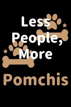 Paperback Less People, More Pomchis: Journal (Diary, Notebook) Funny Dog Owners Gift for Pomchi Lovers Book