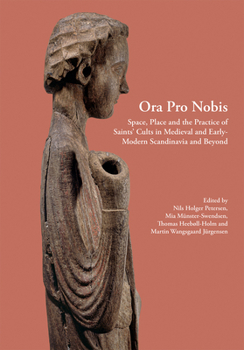 Hardcover Ora Pro Nobis, Volume 27: Space, Place and the Practice of Saints' Cults in Medieval and Early-Modern Scandinavia and Beyond Book